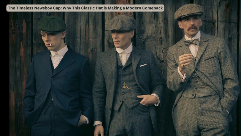 The Timeless Newsboy Cap: Why This Classic Hat is Making a Modern Comeback